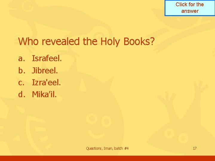 Click for the answer Who revealed the Holy Books? a. b. c. d. Israfeel.
