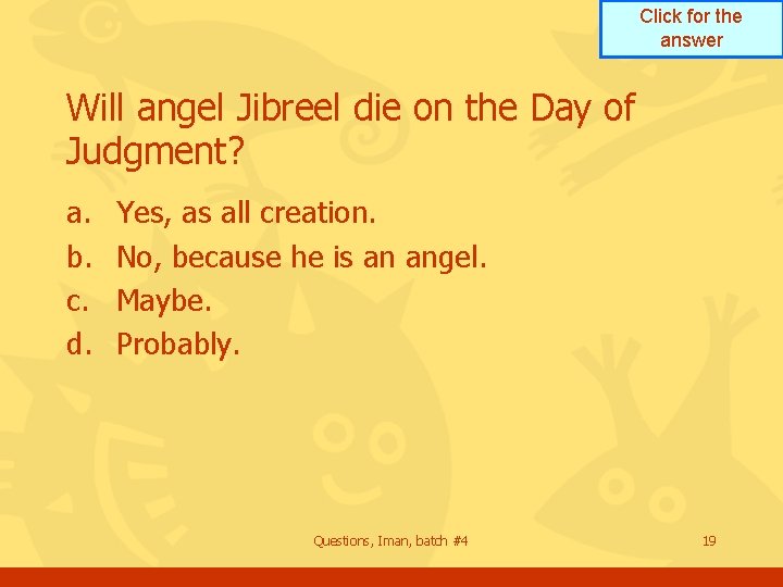 Click for the answer Will angel Jibreel die on the Day of Judgment? a.