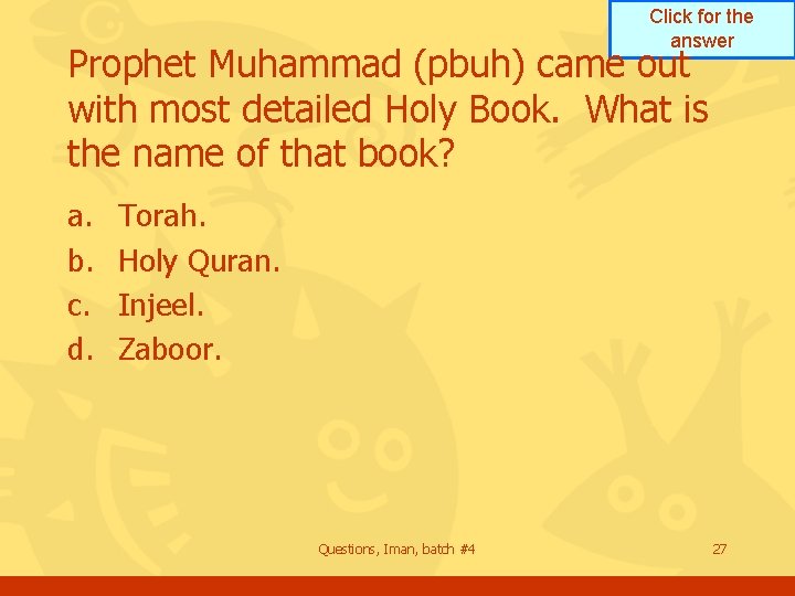 Click for the answer Prophet Muhammad (pbuh) came out with most detailed Holy Book.