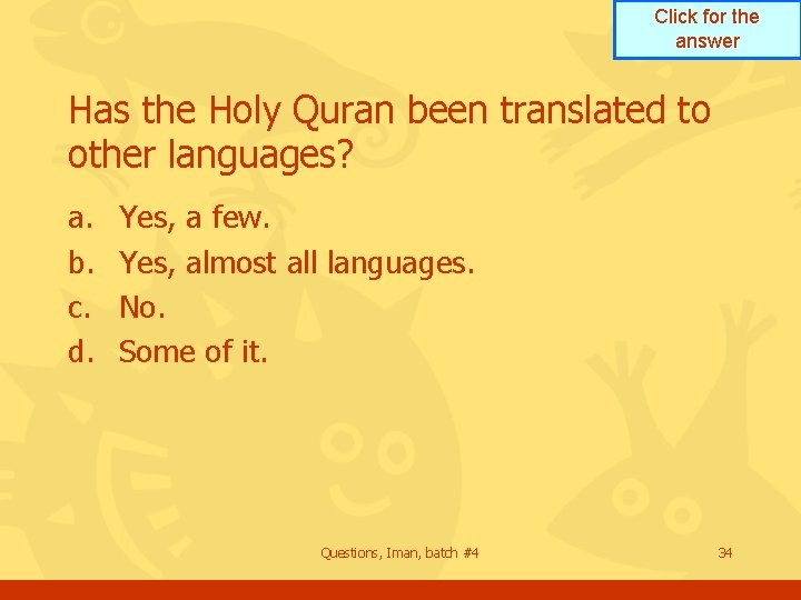 Click for the answer Has the Holy Quran been translated to other languages? a.