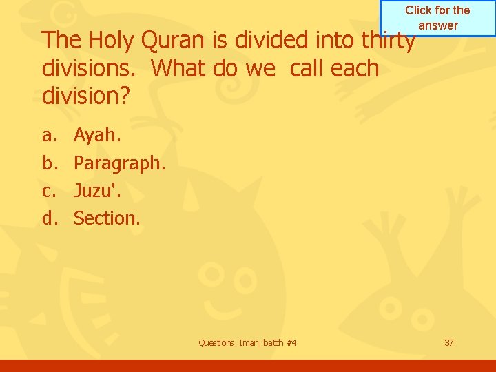 Click for the answer The Holy Quran is divided into thirty divisions. What do