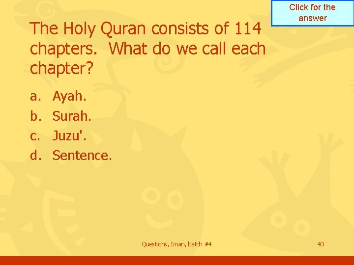 The Holy Quran consists of 114 chapters. What do we call each chapter? a.
