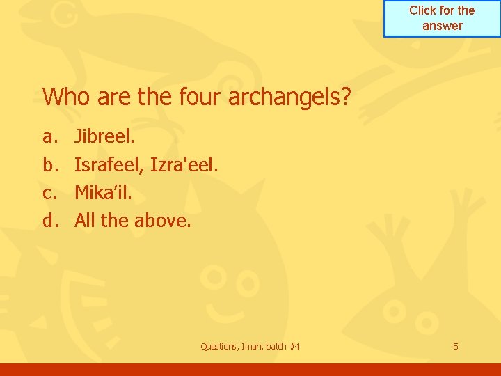 Click for the answer Who are the four archangels? a. b. c. d. Jibreel.