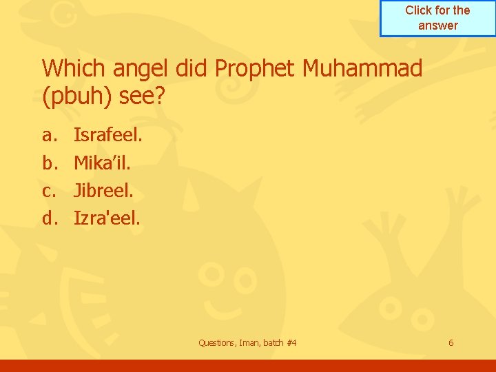 Click for the answer Which angel did Prophet Muhammad (pbuh) see? a. b. c.