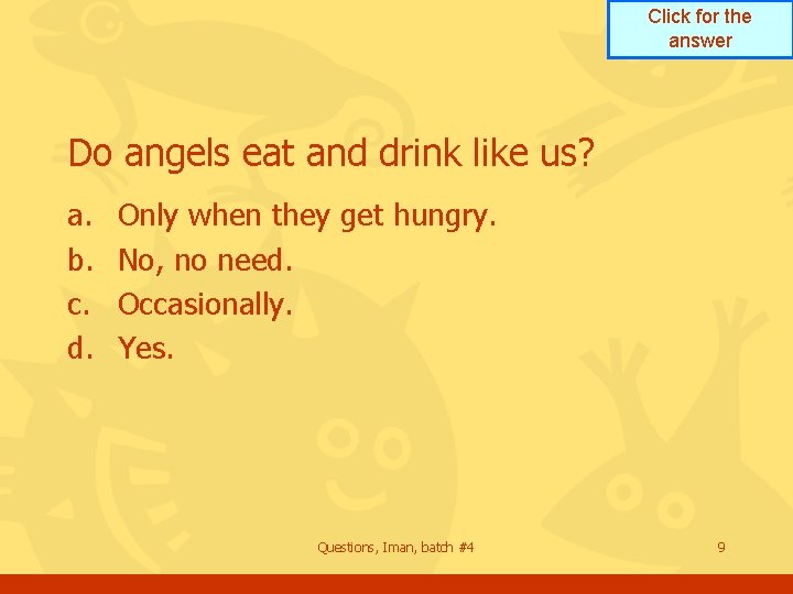 Click for the answer Do angels eat and drink like us? a. b. c.