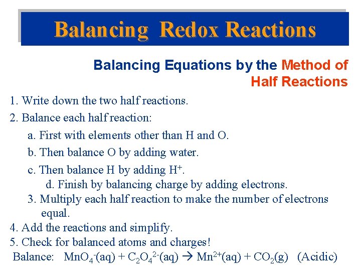 Balancing Redox Reactions Balancing Equations by the Method of Half Reactions 1. Write down