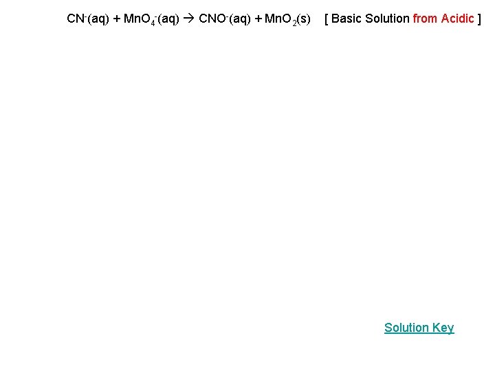 CN-(aq) + Mn. O 4 -(aq) CNO-(aq) + Mn. O 2(s) [ Basic Solution