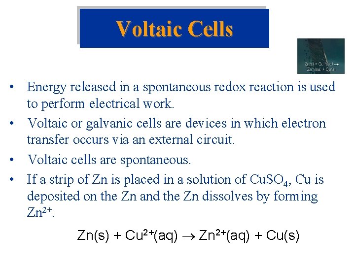 Voltaic Cells • Energy released in a spontaneous redox reaction is used to perform Voltaic Cells • Energy released in a spontaneous redox reaction is used to perform