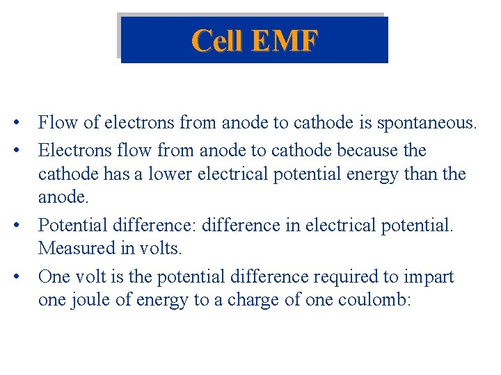 Cell EMF • Flow of electrons from anode to cathode is spontaneous. • Electrons