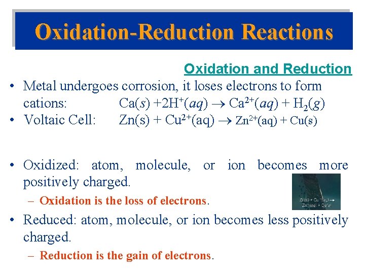 Oxidation-Reduction Reactions Oxidation and Reduction • Metal undergoes corrosion, it loses electrons to form Oxidation-Reduction Reactions Oxidation and Reduction • Metal undergoes corrosion, it loses electrons to form