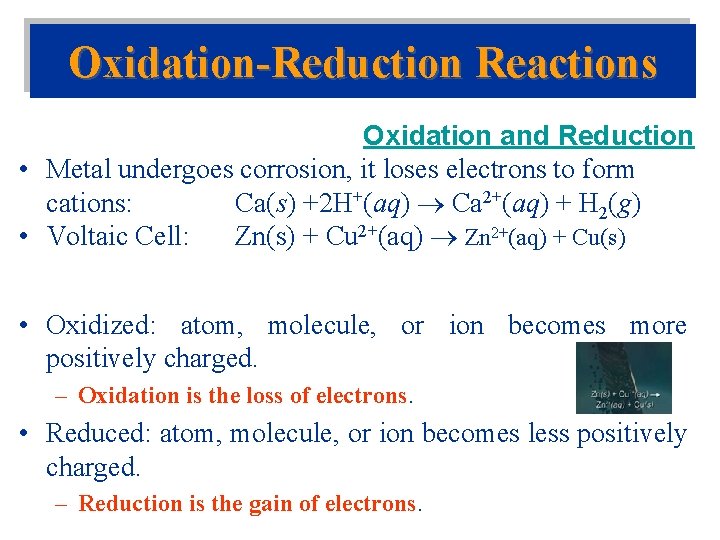 Oxidation-Reduction Reactions Oxidation and Reduction • Metal undergoes corrosion, it loses electrons to form