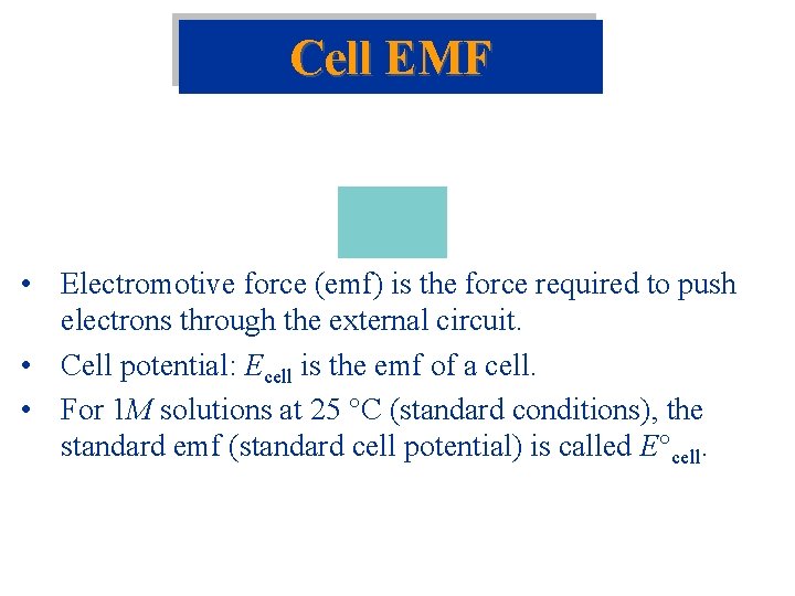 Cell EMF • Electromotive force (emf) is the force required to push electrons through