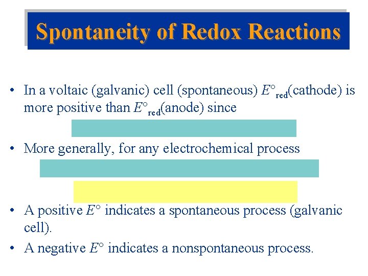 Spontaneity of Redox Reactions • In a voltaic (galvanic) cell (spontaneous) E red(cathode) is