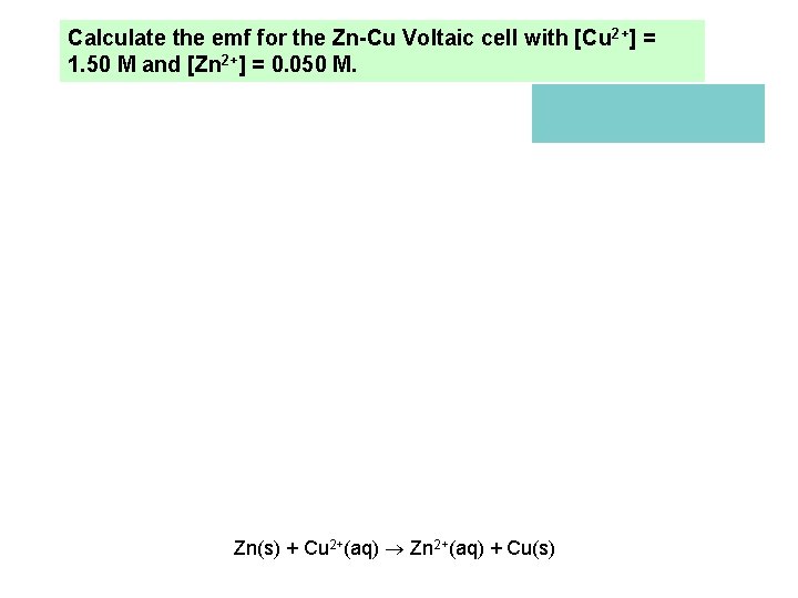 Calculate the emf for the Zn-Cu Voltaic cell with [Cu 2+] = 1. 50