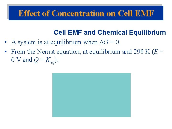 Effect of Concentration on Cell EMF and Chemical Equilibrium • A system is at