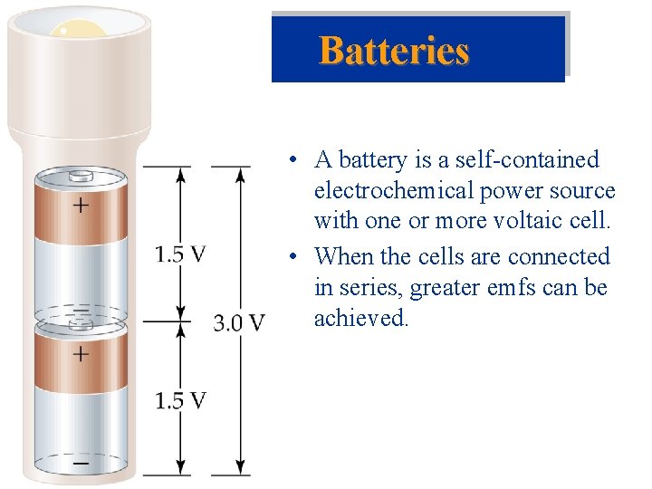 Batteries • A battery is a self-contained electrochemical power source with one or more