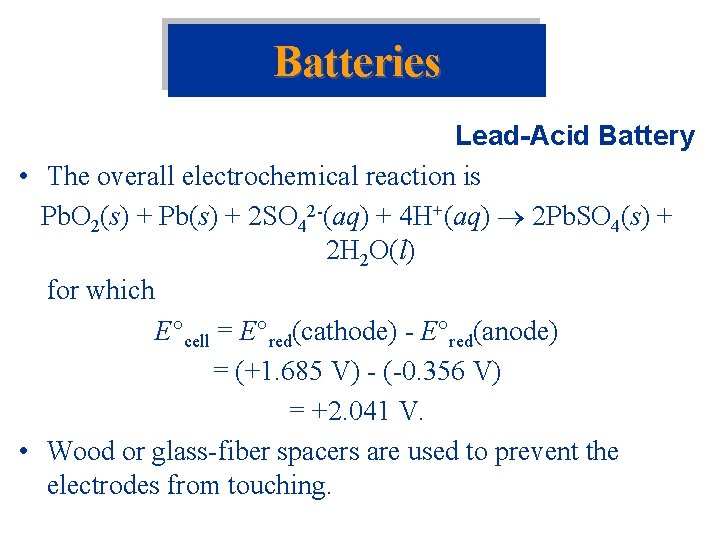 Batteries Lead-Acid Battery • The overall electrochemical reaction is Pb. O 2(s) + Pb(s)