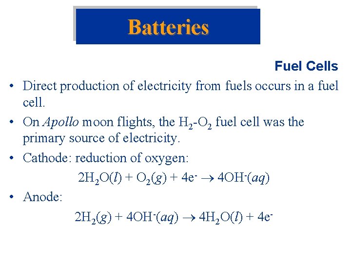 Batteries • • Fuel Cells Direct production of electricity from fuels occurs in a