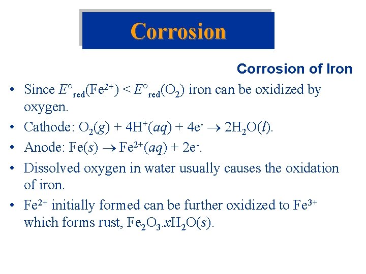 Corrosion • • • Corrosion of Iron Since E red(Fe 2+) < E red(O