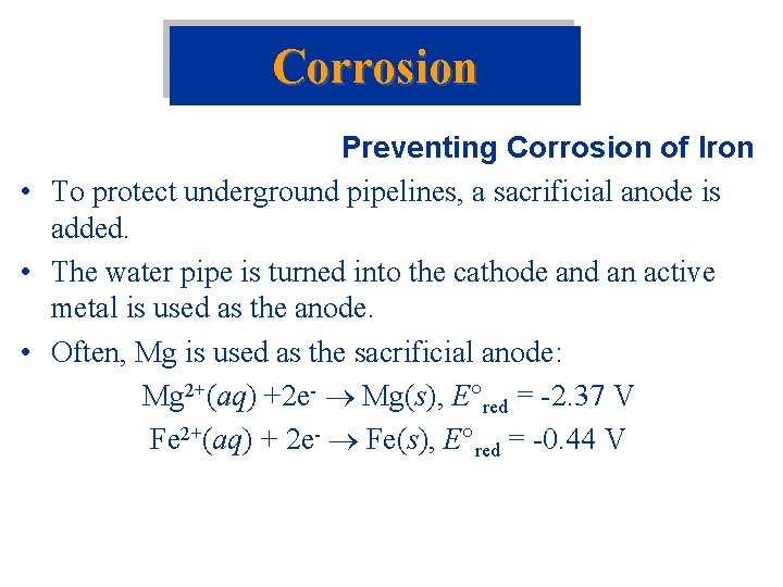 Corrosion Preventing Corrosion of Iron • To protect underground pipelines, a sacrificial anode is Corrosion Preventing Corrosion of Iron • To protect underground pipelines, a sacrificial anode is
