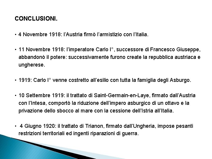 CONCLUSIONI. • 4 Novembre 1918: l’Austria firmò l’armistizio con l’Italia. • 11 Novembre 1918: