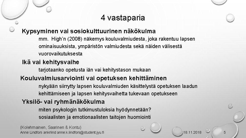 4 vastaparia Kypsyminen vai sosiokulttuurinen näkökulma mm. High’n (2008) näkemys kouluvalmiudesta, joka rakentuu lapsen