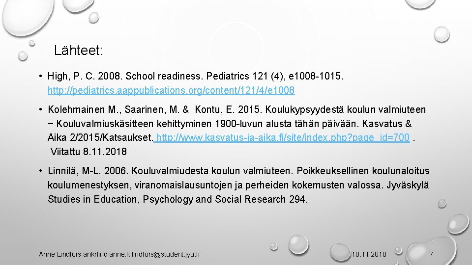 Lähteet: • High, P. C. 2008. School readiness. Pediatrics 121 (4), e 1008 -1015.