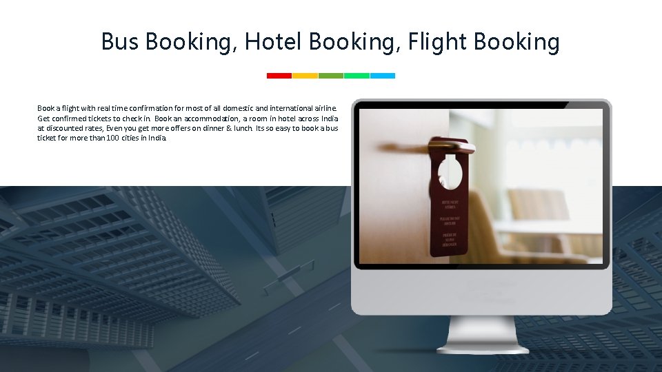 Bus Booking, Hotel Booking, Flight Booking Book a flight with real time confirmation for