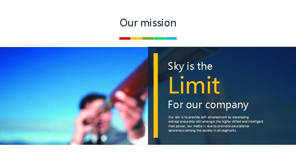 Our mission Sky is the Limit For our company Our aim is to provide