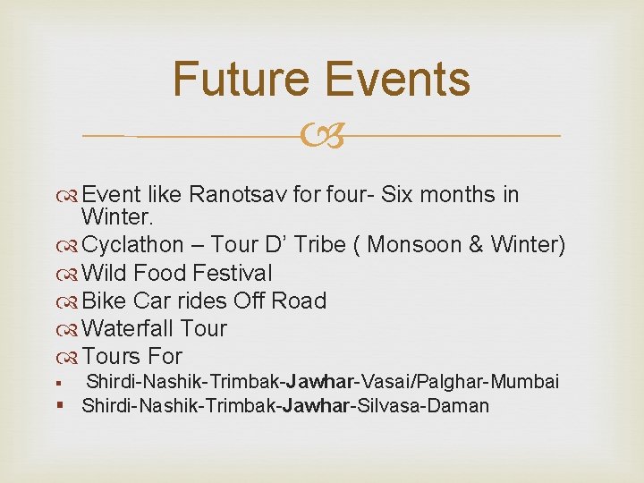 Future Events Event like Ranotsav for four- Six months in Winter. Cyclathon – Tour