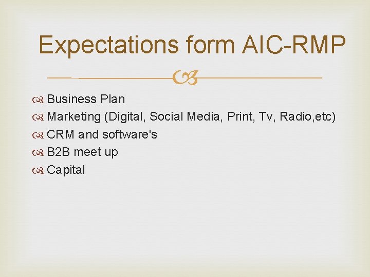 Expectations form AIC-RMP Business Plan Marketing (Digital, Social Media, Print, Tv, Radio, etc) CRM