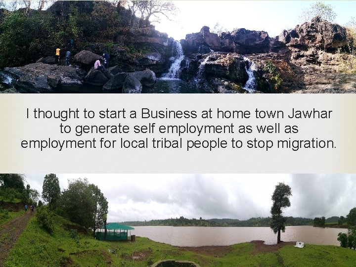 I thought to start a Business at home town Jawhar to generate self employment