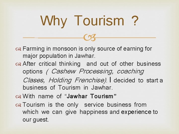 Why Tourism ? Farming in monsoon is only source of earning for major population