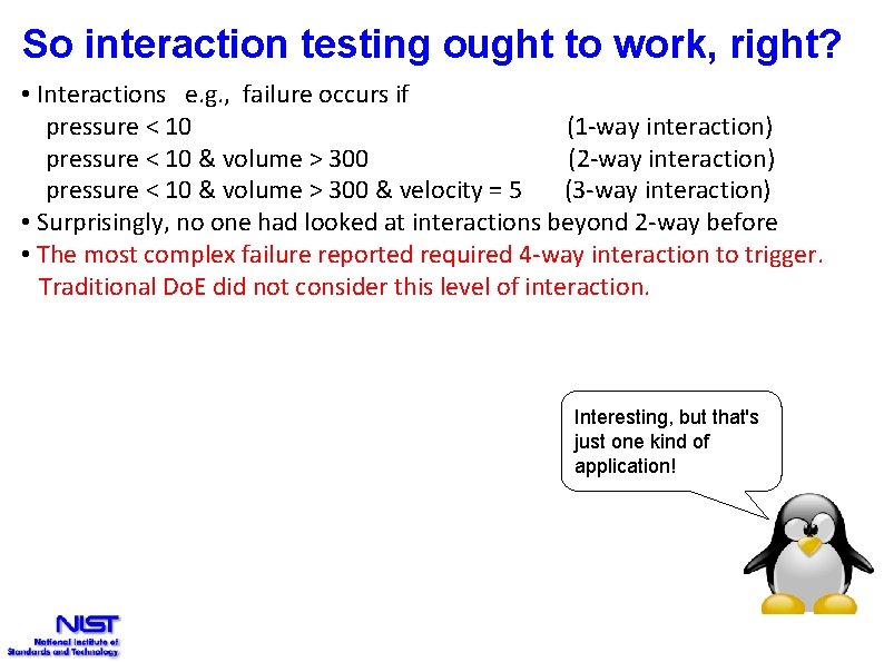 So interaction testing ought to work, right? • Interactions e. g. , failure occurs