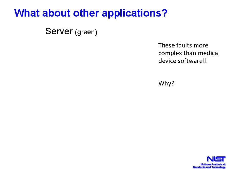 What about other applications? Server (green) These faults more complex than medical device software!!