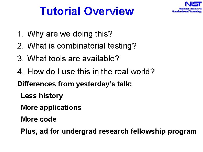 Tutorial Overview 1. Why are we doing this? 2. What is combinatorial testing? 3.