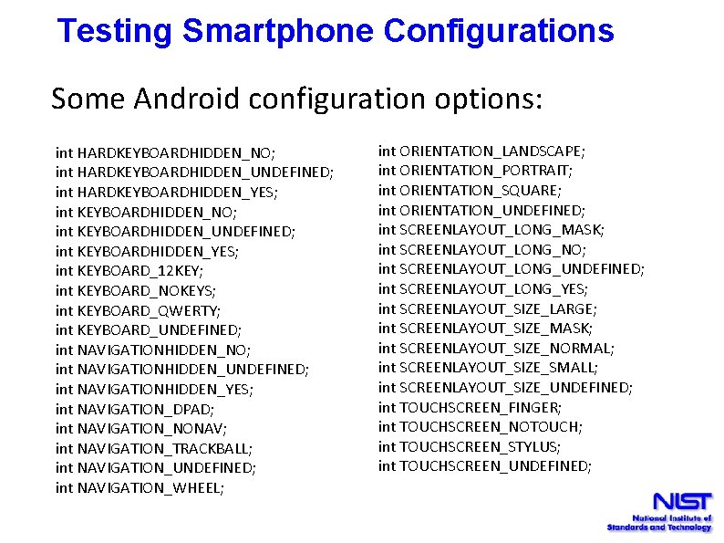 Testing Smartphone Configurations Some Android configuration options: int HARDKEYBOARDHIDDEN_NO; int HARDKEYBOARDHIDDEN_UNDEFINED; int HARDKEYBOARDHIDDEN_YES; int