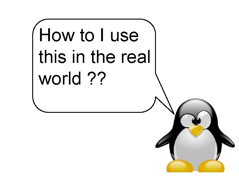 How to I use this in the real world ? ? 