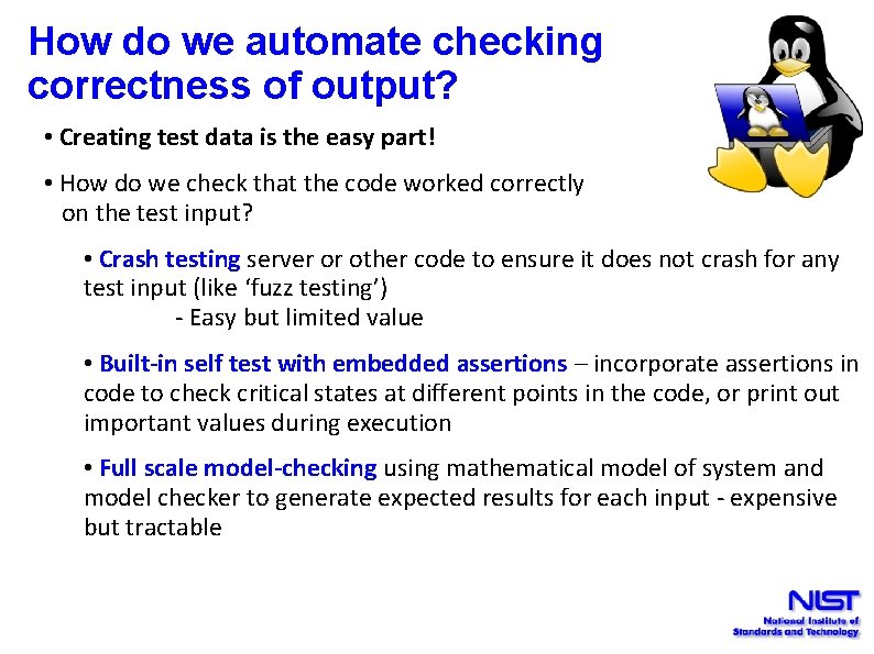 How do we automate checking correctness of output? • Creating test data is the