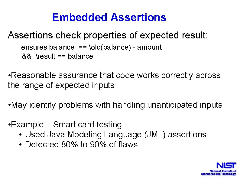 Embedded Assertions check properties of expected result: ensures balance == old(balance) - amount &&