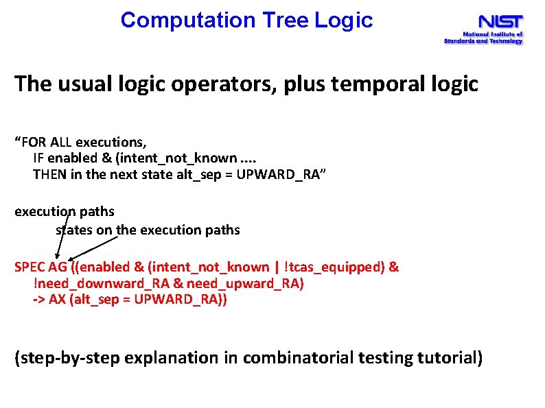 Computation Tree Logic The usual logic operators, plus temporal logic “FOR ALL executions, IF