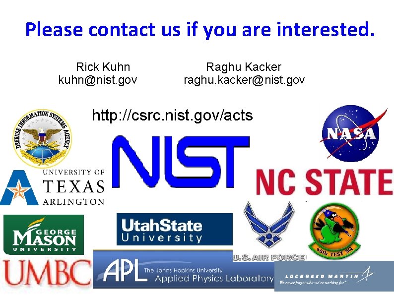 Please contact us if you are interested. Rick Kuhn Raghu Kacker kuhn@nist. gov raghu.
