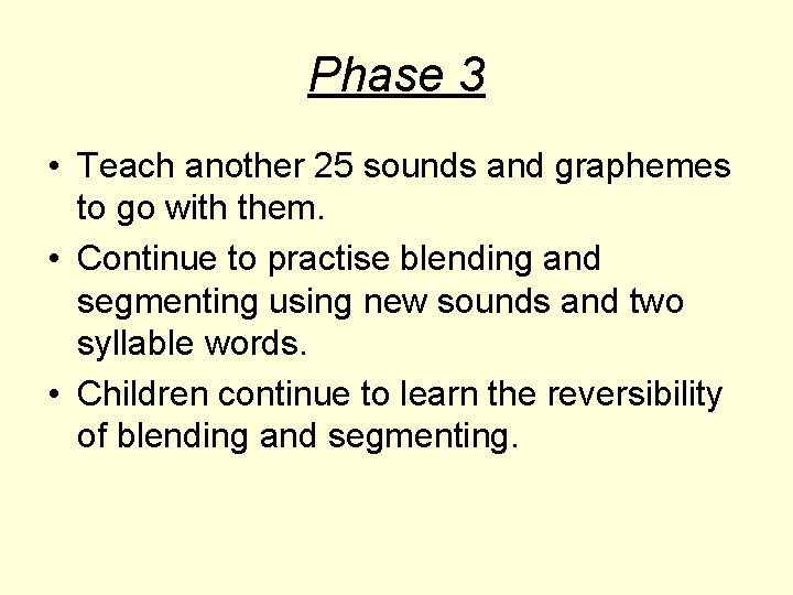 Phase 3 • Teach another 25 sounds and graphemes to go with them. •