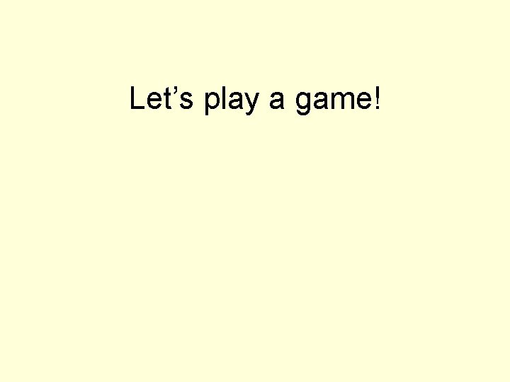Let’s play a game! 