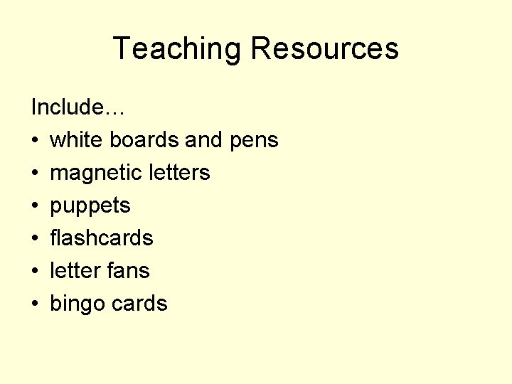 Teaching Resources Include… • white boards and pens • magnetic letters • puppets •