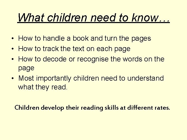 What children need to know… • How to handle a book and turn the