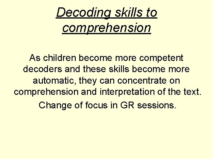 Decoding skills to comprehension As children become more competent decoders and these skills become