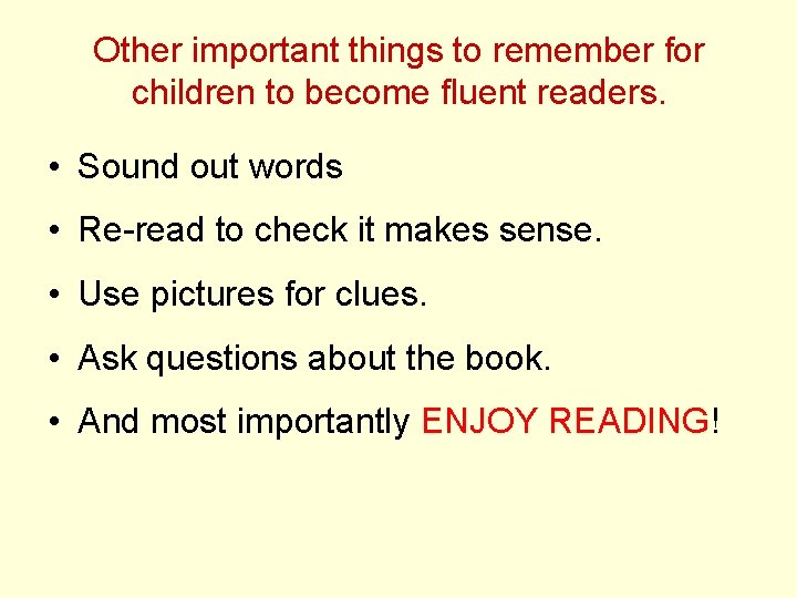Other important things to remember for children to become fluent readers. • Sound out