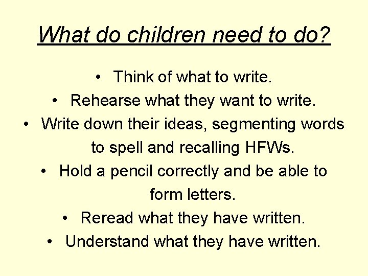 What do children need to do? • Think of what to write. • Rehearse