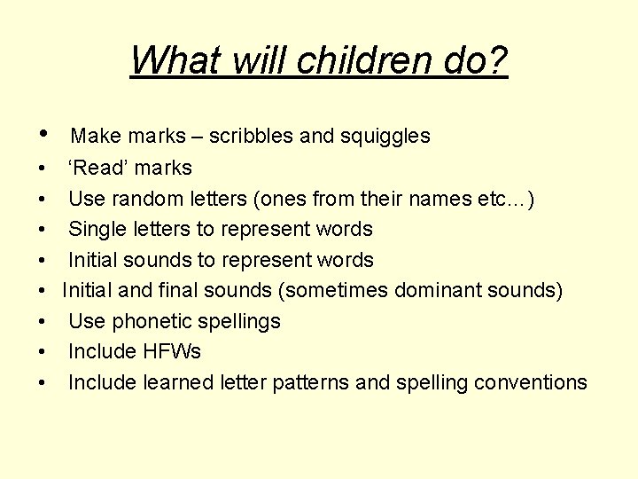 What will children do? • Make marks – scribbles and squiggles • ‘Read’ marks